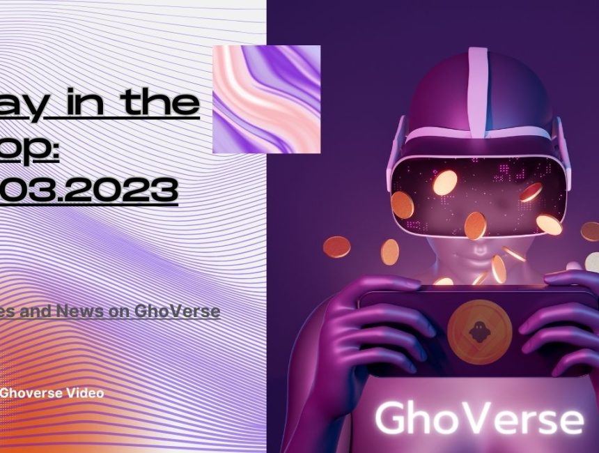 Stay in the Loop: Updates and News on GhoVerse – 31.03.2023