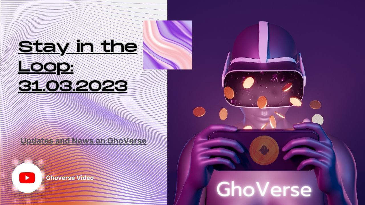 Stay in the Loop: Updates and News on GhoVerse – 31.03.2023